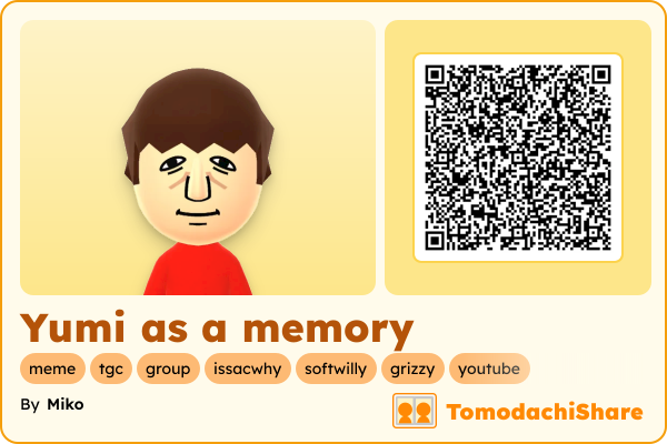 Yumi as a memory, a male Mii  with tags: meme, tgc, group, issacwhy, softwilly, grizzy, youtube