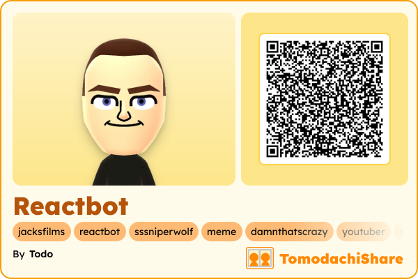 Reactbot, a male Mii  with tags: jacksfilms, reactbot, sssniperwolf, meme, damnthatscrazy, youtuber, streamer, youtube